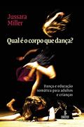 Ler Qual é o corpo que dança?: Dança e educação somática para adultos e crianças, do autor Jussara Miller