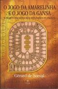 Ler O Jogo Da Amarelinha E O Jogo Da Gansa, do autor Gerard de Sorval