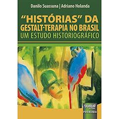 Histórias da Gestalt-Terapia no Brasil - Um estudo Historiográfico, do autor Danilo Suassuna e Adriano Holanda
