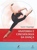 Ler Anatomia e cinesiologia da dança: princípios e exercícios para aperfeiçoar a técnica e prevenir lesões comuns, do autor Karen Clippinger