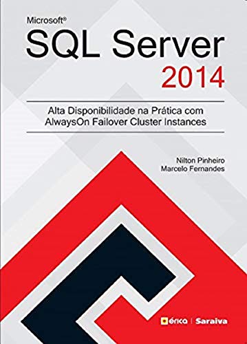 Ler Microsoft SQL Server 2014: Alta disponibilidade na prática com Alwayson Failover Cluster Instances: Para Windows, do autor Nilton Pinheiro e Marcelo Fernandes