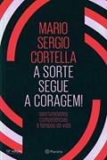 Ler A sorte segue a coragem !: Oportunidades, competências e tempos de vida, do autor Mario Sergio Cortella Ler A sorte segue a coragem !: Oportunidades, competências e tempos de vida, do autor Mario Sergio Cortella