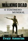 Ler The Walking Dead - o Fenomeno Mundial, do autor Evair Amorim