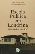 Ler Escola pública em londrina: civilização e barbárie, do autor Fábio Luiz da Silva; Fabiane Tais Muzardo