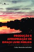 Ler Produção e Apropriação de Espaço Livre Público: o Lago Igapó - Londrina-PR, do autor Carlos Alexandre de Bortolo