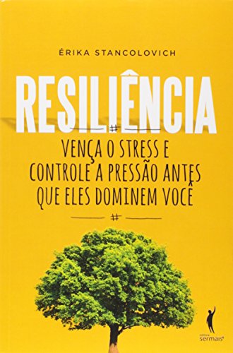Ler Resiliência. Vença o Stress e Controle a Pressão Antes que Eles Dominem Você, do autor Érika Stancolovich Ler Resiliência. Vença o Stress e Controle a Pressão Antes que Eles Dominem Você, do autor Érika Stancolovich