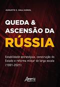 Ler Queda & Ascensão da Rússia: Estabilidade Estratégica, Construção do Estado e Reforma Militar de Larga Escala (1991-2021), do autor Augusto César Dall'Agnol