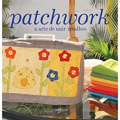 Patchwork a arte de unir retalhos, do autor Editora Lafonte
