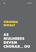 Ler As mulheres devem chorar... Ou se unir contra a guerra: Patriarcado e militarismo, do autor Virginia Woolf