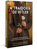 Ler A traidora de Hitler: Um romance inspirado no grupo Rosa Branca de resistência ao nazismo, do autor V. S. Alexander Ler A traidora de Hitler: Um romance inspirado no grupo Rosa Branca de resistência ao nazismo, do autor V. S. Alexander