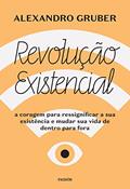Ler Revolução existencial: A coragem para ressignificar a sua existência e mudar a sua vida de dentro para fora, do autor Alexandro Gruber Ler Revolução existencial: A coragem para ressignificar a sua existência e mudar a sua vida de dentro para fora, do autor Alexandro Gruber