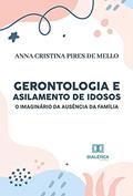 Ler Gerontologia e asilamento de idosos: o imaginário da ausência da família, do autor Anna Cristina Pires de Mello