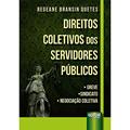 Ler Direitos Coletivos dos Servidores Públicos - Greve, Sindicato, Negociação Coletiva, do autor Regeane Bransin Quetes