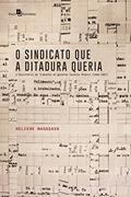 Ler O Sindicato que a Ditadura Queria, do autor Heliene Chaves Nagasava