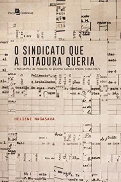 O Sindicato que a Ditadura Queria, do autor Heliene Chaves Nagasava