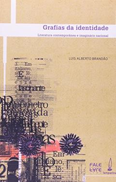 Grafias da identidade: Literatura contemporânea e o imaginário nacional, do autor Luis Alberto Brandão