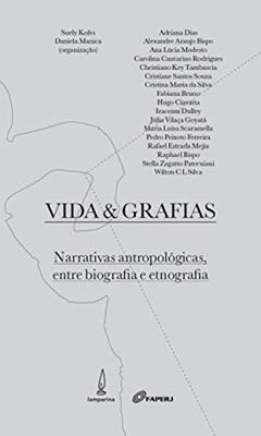 Vida e grafias: Narrativas antropológicas entre biografia e etnografia, do autor Suely Kofes; Daniela Manica; Ana Lúcia Modesto; Carolina Cantarino Rodrigues; cristiane Santos Souza; Cristina Maria Silva; Fabi