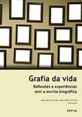 Ler Grafia da vida: Reflexões e experiências com a escrita biográfica, do autor Alexandre Sá Avelar; Benito Bisso Schmidt