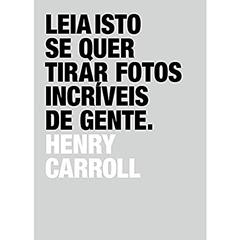 Leia isto se quer tirar fotos incríveis de gente, do autor Henry Carroll