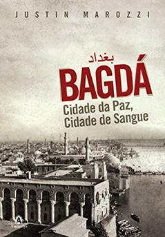 Bagdá: Cidade da paz, cidade de sangue, do autor Justin Marozzi