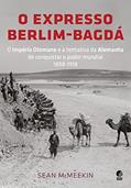 Ler O expresso Berlim-Bagdá: O Império Otomano e a tentativa da Alemanha de conquistar o poder mundial 1898-1918, do autor Sean McMeekin Ler O expresso Berlim-Bagdá: O Império Otomano e a tentativa da Alemanha de conquistar o poder mundial 1898-1918, do autor Sean McMeekin