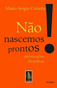 Não nascemos prontos!: Provocações filosóficas, do autor Mario Sergio Cortella