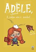 Ler A culpa não é minha: (Adèle, a terrível - volume 3), do autor Mr. Tan (Antoine Dole)