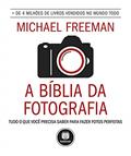 Ler A Bíblia da Fotografia: Tudo o que Você Precisa Saber para Fazer Fotos Perfeitas, do autor Michael Freeman Ler A Bíblia da Fotografia: Tudo o que Você Precisa Saber para Fazer Fotos Perfeitas, do autor Michael Freeman