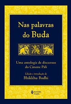 Nas palavras do Buda: Uma antologia de discursos do Cânone Páli, do autor Bhikkhu Bodhi