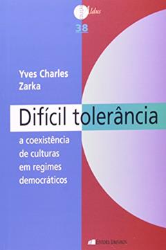 Difícil Tolerância. A Coexistência de Culturas em Regimes Democráticos, do autor Yves Charles Zarka