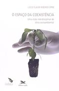 Ler O espaço da coexistência - Uma visão interdisciplinar de ética socioambiental, do autor Lúcio Flávio Ribeiro Cirne