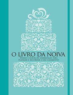 O livro da noiva: Diário e álbum de lembranças para planejar e recordar o seu casamento, do autor Manole