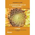 Ler A Matemática Pode ser Interessante... e Linda!: Espirais, Fibonacci, Razão áurea, Crescimento Proporcional e a Natureza, do autor Valdemar W. Setzer Ler A Matemática Pode ser Interessante... e Linda!: Espirais, Fibonacci, Razão áurea, Crescimento Proporcional e a Natureza, do autor Valdemar W. Setzer