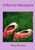 Ler A Menina Maluquete, do autor Malu Moraes Ler A Menina Maluquete, do autor Malu Moraes