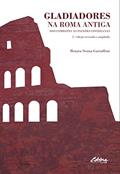 Ler Gladiadores na Roma Antiga: dos Combates as Paixões Cotidianas (Volume 1), do autor Renata Senna Garraffoni