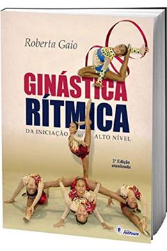 Ginástica Rítmica: da Iniciação ao Alto Nível, do autor Roberta Gaio