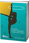 Ler Ginástica Rítmica: Ensinando Corda, Arco e Bola, do autor Luciane Maria de Oliveira Bernardi; Márcia Regina Aversani Lourenço