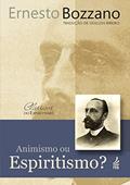 Ler Animismo ou Espiritismo?, do autor Ernesto Bozzano