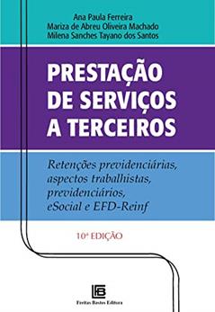 Prestação de Serviços a Terceiros: Retenções Previdenciárias, Aspectos Trabalhistas, Previdenciários, ESocial e EFD-Reinf, do autor Ana Paula Ferreira; Mariza de Abreu Oliveira Machado; Milena Sanches Tayano dos Santos