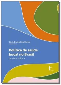 Política de Saúde Bucal no Brasil. Teoria e Prática, do autor Sônia Cristina Lima Chaves
