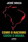 Ler Como o racismo criou o Brasil, do autor Jessé Souza