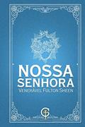 Ler Nossa Senhora - Venerável Fulton Sheen, do autor Fulton J. Sheen