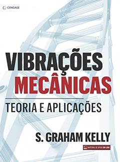 Vibrações mecânicas: Teoria e Aplicações, do autor S. Graham Kelly