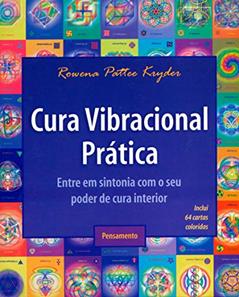 Cura Vibracional Prática: Entre em Sintonia com o seu Poder de Cura Interior, do autor Rowena Pattee Kryder