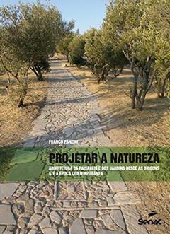 Projetar a natureza: Arquitetura paisagística dá origem a época contemporânea, do autor Franco Panzini