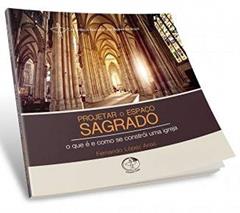 Projetar O Espaço Sagrado: O Que É E Como Se Constrói Uma Igreja, do autor Fernando López Arias