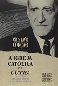 Ler A Igreja Católica e a Outra, do autor Gustavo Corção Ler A Igreja Católica e a Outra, do autor Gustavo Corção