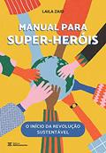 Ler Manual para Super-Heróis: O início da revolução sustentável, do autor Laila Zaid