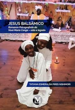 Jesus balsâmico: romance psicografado da vovó maria conga vida e legado, do autor Tatiana Esmeralda Pires Nishimori