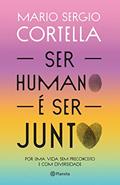 Ler Ser humano é ser junto!: Por uma vida sem preconceito e com diversidade, do autor Mario Sergio Cortella